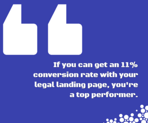 11% is a great conversion rate for legal landing pages