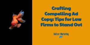 Crafting Compelling Ad Copy: Tips for Law Firms to Stand Out